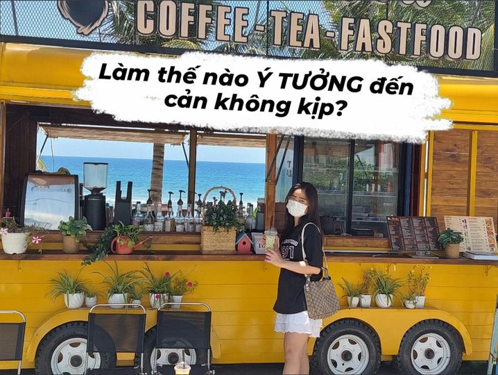 Ý TƯỞNG đến cản không kịp